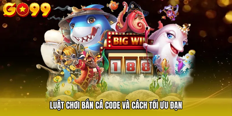 Luật chơi Bắn cá code và cách tối ưu đạn